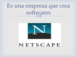 Es una empresa que crea
       softwares
           
 