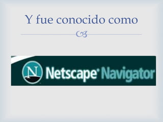 Y fue conocido como
         
 