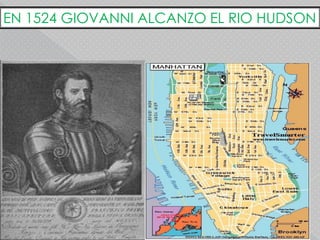 EN 1524 GIOVANNI ALCANZO EL RIO HUDSON
 