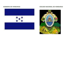 BANDERA DE HONDURAS   ESCUDO NACIONAL DE HONDURAS
 