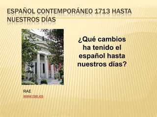 Español moderno s. Xvi – s. xviiDescubrimiento de América 1492Se introducen americanismos al castellano.