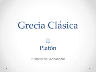 Grecia Clásica
II
Platón
Historia de Occidente
 
