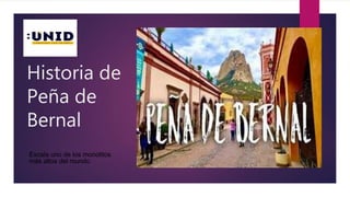 Historia de
Peña de
Bernal
Escala uno de los monolitos
más altos del mundo.
 