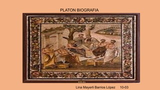 PLATON BIOGRAFIA
Lina Mayerli Barrios López 10-03
 