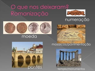 numeração


moeda
           mosaicos/pavimentação




  pontes      templo/monumentos
 