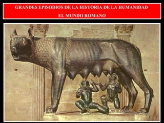 GRANDES EPISODIOS DE LA HISTORIA DE LA HUMANIDAD  EL MUNDO ROMANO 