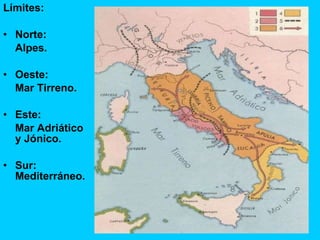 Límites: Norte: Alpes. Oeste:  Mar Tirreno. Este:  Mar Adriático y Jónico. Sur: Mediterráneo. 