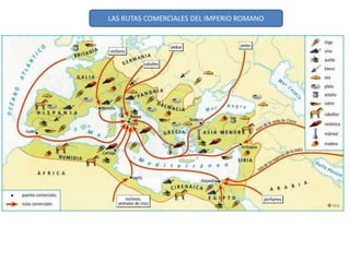 LAS RUTAS COMERCIALES DEL IMPERIO ROMANO
 