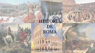 Izaskun, Maren, Naia y Andrea
HISTORIA
DE
ROMA
 