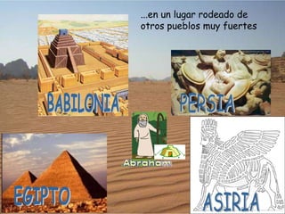 ...en un lugar rodeado de
otros pueblos muy fuertes
 