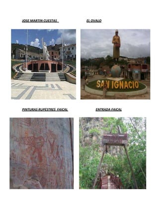 JOSE MARTIN CUESTAS         EL OVALO




PINTURAS RUPESTRES FAICAL       ENTRADA FAICAL
 