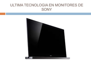 ULTIMA TECNOLOGIA EN MONITORES DE SONY