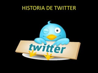 HISTORIA DE TWITTER
 