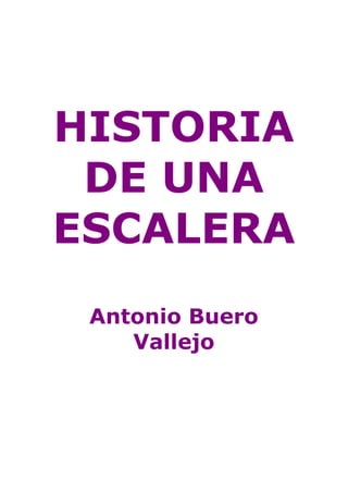 HISTORIA
DE UNA
ESCALERA
Antonio Buero
Vallejo
 