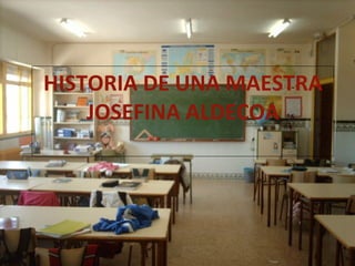 HISTORIA DE UNA MAESTRA JOSEFINA ALDECOA 