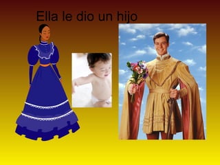 Ella le dio un hijo
 
