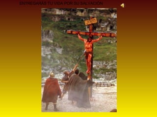 ENTREGARÁS TU VIDA POR SU SALVACIÓN
 