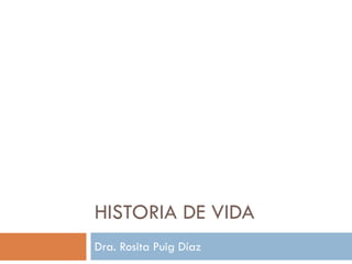 HISTORIA DE VIDA
Dra. Rosita Puig Díaz
 