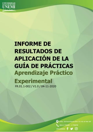 INFORME DE
RESULTADOS DE
APLICACIÓN DE LA
GUÍA DE PRÁCTICAS
FR.01.1-002 / V1.0 / 04-11-2020
Aprendizaje Práctico
Experimental
 
