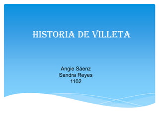 Historia de Villeta
Angie Sáenz
Sandra Reyes
1102
 