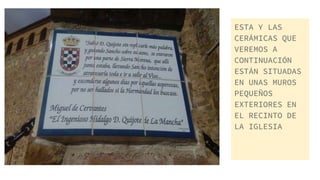 ESTA Y LAS
CERÁMICAS QUE
VEREMOS A
CONTINUACIÓN
ESTÁN SITUADAS
EN UNAS MUROS
PEQUEÑOS
EXTERIORES EN
EL RECINTO DE
LA IGLESIA
 