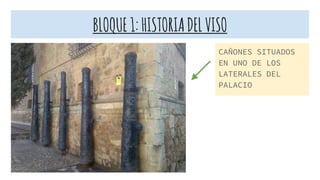 BLOQUE1:HISTORIADELVISO
CAÑONES SITUADOS
EN UNO DE LOS
LATERALES DEL
PALACIO
 
