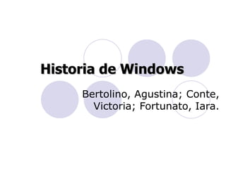 Historia de Windows Bertolino, Agustina; Conte, Victoria; Fortunato, Iara. 