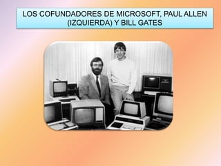 LOS COFUNDADORES DE MICROSOFT, PAUL ALLEN
(IZQUIERDA) Y BILL GATES
 