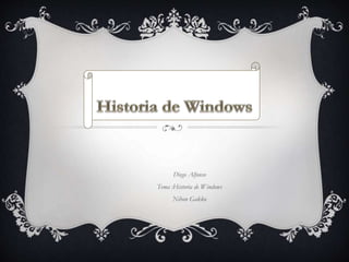 Diego Alfonso
Tema :Historia de Windows
Nihon Gakko
 