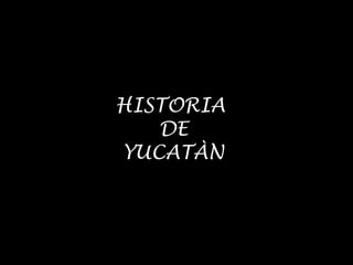 HISTORIA
DE
YUCATÀN
 