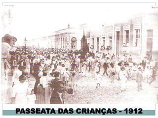 PASSEATA DAS CRIANÇAS - 1912
 