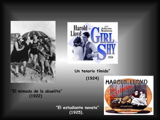 “ El mimado de la abuelita” (1922)  Un tenorio tímido”  (1924)   “ El estudiante novato” (1925).   
