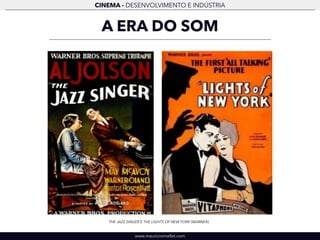 CINEMA - DESENVOLVIMENTO E INDÚSTRIA 
A ERA DO SOM 
THE JAZZ SINGER E THE LIGHTS OF NEW YORK (WARNER) 
www.mauriciomallet.com 
 