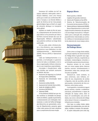 	 O DECEA hoje

Somamos 8,5 milhões de km² de
espaço soberano, debruçados sobre o
Oceano Atlântico, como uma imensa
porta...