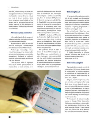 	 O DECEA hoje

pressões padronizadas (a chamada fraseologia aeronáutica) e tem como principal objetivo o entendimento mú...