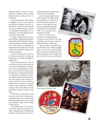 FAB pôde receber e colocar em uso as
aeronaves recebidas, como os aviões
Catalina, Hudson, Ventura, B-25 e os
caças P-40.
...