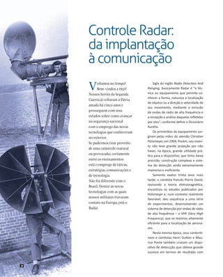 Controle Radar:
da implantação
à comunicação
V

oltamos no tempo!
Bem-vindos a 1950!
Nossos heróis da Segunda
Guerra já vo...