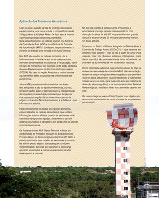 Aplicação dos Radares na Aeronáutica
Logo de cara, quando se fala de emprego de radares
na Aeronáutica, nos vem à mente o ...