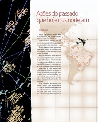 Ações do passado
que hoje nos norteiam
Introdução
Insight, dedução ou simples leitura da conjuntura que tudo mostra aos
ol...