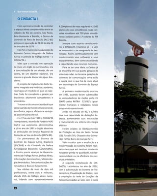 	 Que venham os DACTA

O CINDACTA I
Com a primeira missão de controlar
o espaço aéreo compreendido entre as
cidades do Ri...