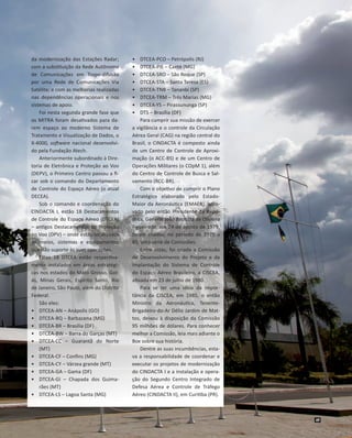 da modernização das Estações Radar;
com a substituição da Rede Autônoma
de Comunicações em Tropo-difusão
por uma Rede de C...