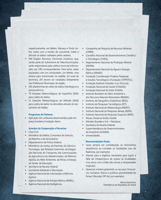 	

	
	
	

respectivamente, em Belém, Manaus e Porto Velho, todos com a missão de concentrar, tratar e
difundir os dado...
