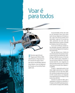 Voar é
para todos

F

alaremos agora de uma
Organização Militar (OM)
subordinada ao Departamento
de Controle do Espaço Aér...