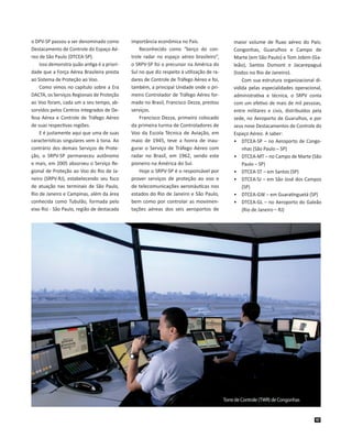 o DPV-SP passou a ser denominado como
Destacamento de Controle do Espaço Aéreo de São Paulo (DTCEA-SP).
Isso demonstra quã...
