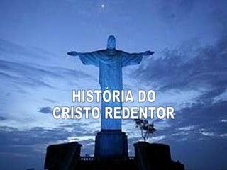 HISTÓRIA DO CRISTO REDENTOR 