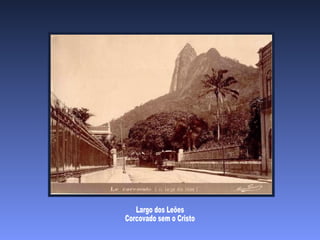 Largo dos Leões Corcovado sem o Cristo 
