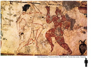 Dois Dançarinos, Pintura de Mural, 480-470 a.C., Túmulo das Leoas, Tarquínia.
 