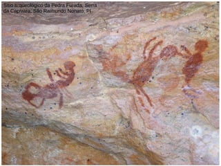 Sitio arqueológico da Pedra Furada, Serra
da Capivara, São Raimundo Nonato, PI
 