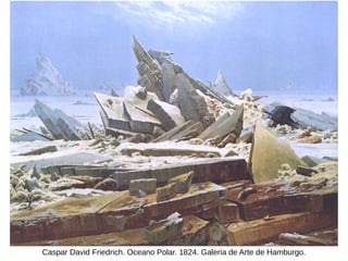 Caspar David Friedrich. Oceano Polar. 1824. Galeria de Arte de Hamburgo.
 