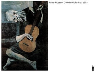 Pablo Picasso. O Velho Violonista. 1903.
 